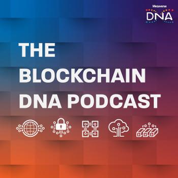 The Blockchain DNA Podcast