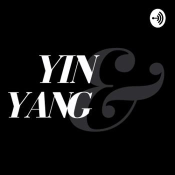 Yin and Yang Podcast