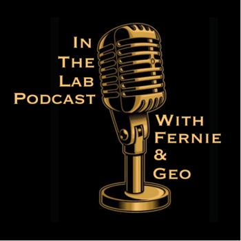 The In The Lab Podcast with Fernie Gallardo and Geo Johny