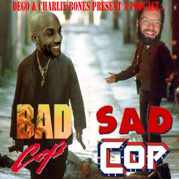Bad Cop Sad Cop