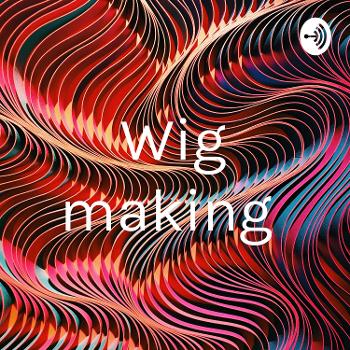 Wig making