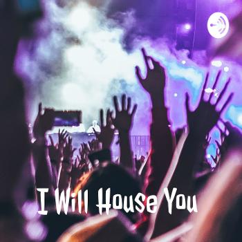 I Will House You