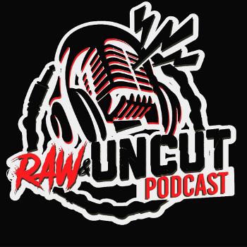 Raw And Uncut Podcast