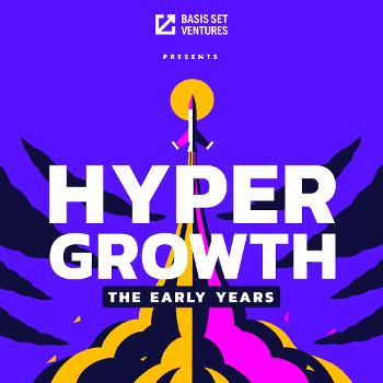 Hypergrowth: the early years