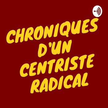 Chroniques D'un Centriste Radical