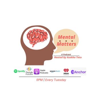 Mental Matters Hosted By Asekho Toto