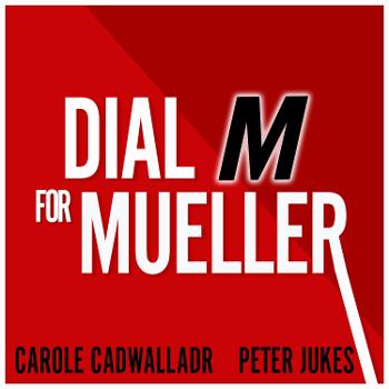 Dial M for Mueller: Why Brexit Needs an FBI Style Inquiry - with Carole Cadwalladr and Peter Jukes