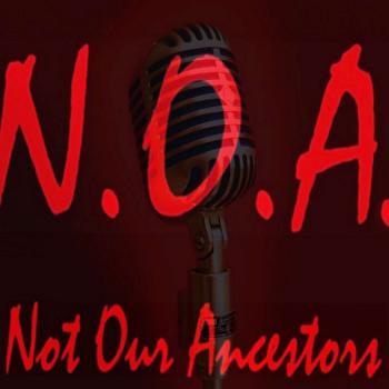 N.O.A. - Not Our Ancestors Podcast