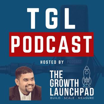 TGL Podcast - The Growth Launchpad