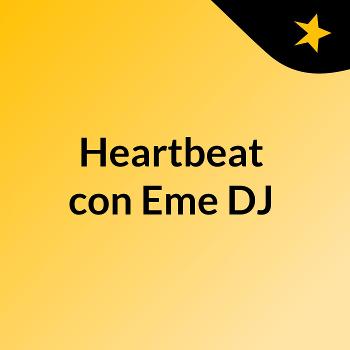 Heartbeat con Eme DJ