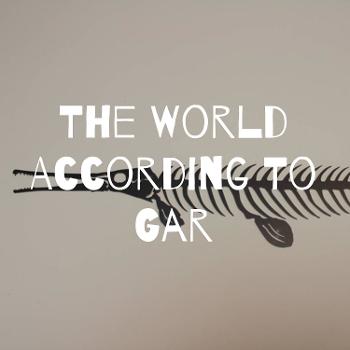 The World According To Gar - A GarCast