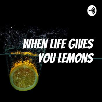 When life gives you lemons