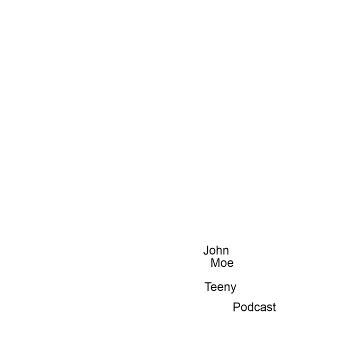 John Moe Teeny Podcast
