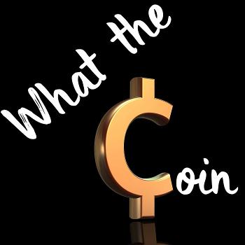 What the Coin: A Crypto Podcast