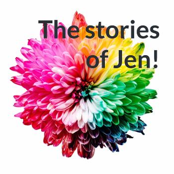 The stories of Jen!