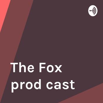 The Fox prod cast
