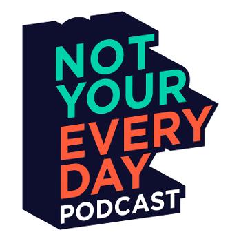 Not Your Everyday Podcast