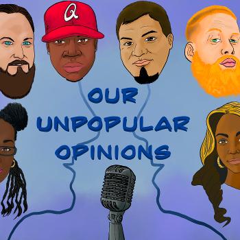 Our Unpopular Opinions Podcast