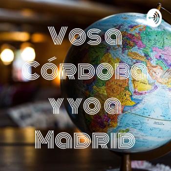 Vos a Córdoba y yo a Madrid