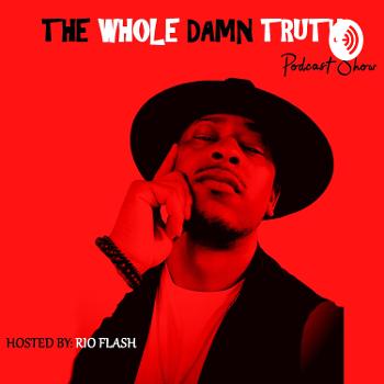 The Whole Damn Truth Podcast Show