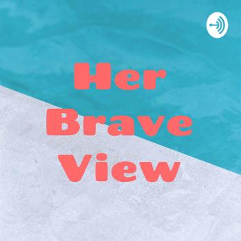 Her Brave View