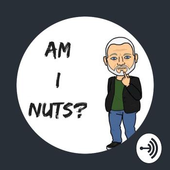 Am I Nuts?