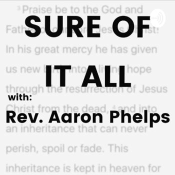 Sure Of It All - Rev Aaron Phelps