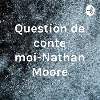 Question de conte moi-Nathan Moore