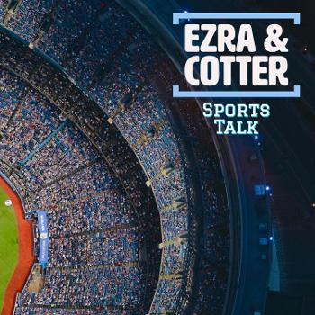 Ezra and Cotter Sports Talk
