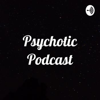 Psychotic Podcast