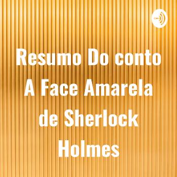 Resumo Do conto A Face Amarela de Sherlock Holmes