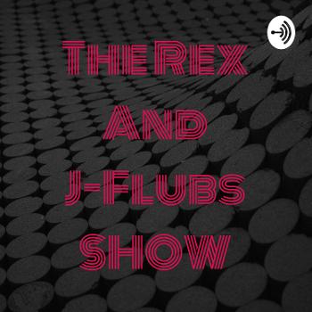 The Rex And J-Flubs SHOW