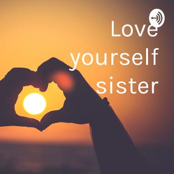 Love yourself sister