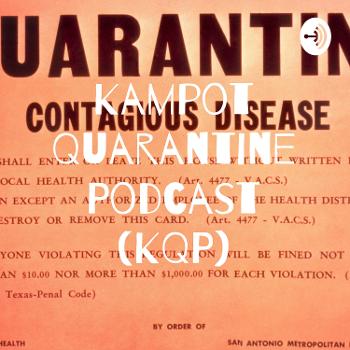 Kampot Quarantine Podcast (KQP)