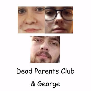 Dead Parents Club & George