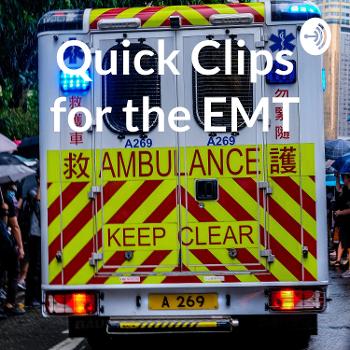 Quick Clips for the EMT