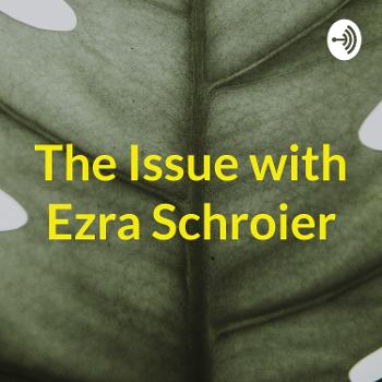 The Issue with Ezra Schroier