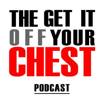The Get it off your chest Podcast