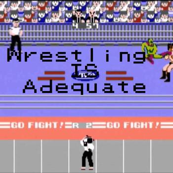 The Wrestling Is Adequate Podcast