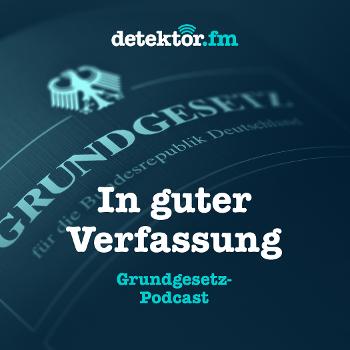 In guter Verfassung – Der Grundgesetz-Podcast