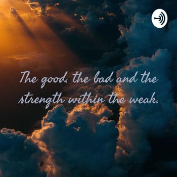 The good, the bad and the strength within the weak.