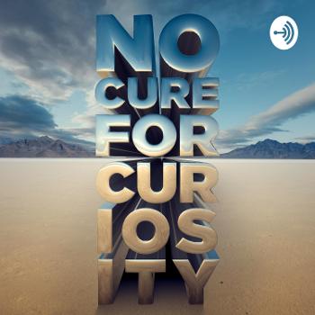 No Cure For Curiosity