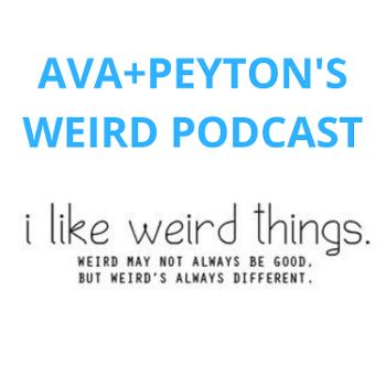 Ava+Peyton's Weird Podcast
