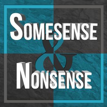 The Somesense and Nonsense Podcast