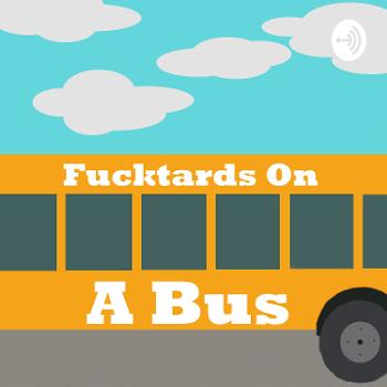 Fucktards On A Bus