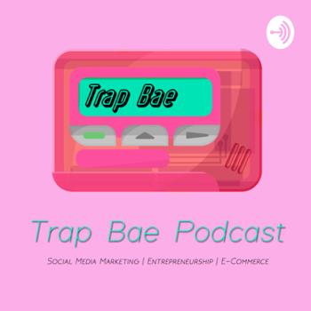 Trap Bae Podcast