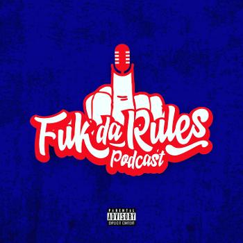 Fuk Da Rules Podcast