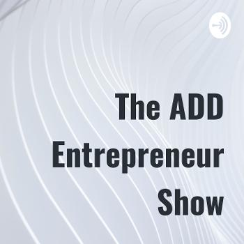 The ADD Entrepreneur Show