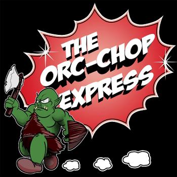 The Orc Chop Express