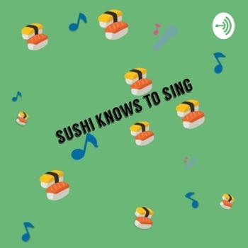 Sushi knows to sing